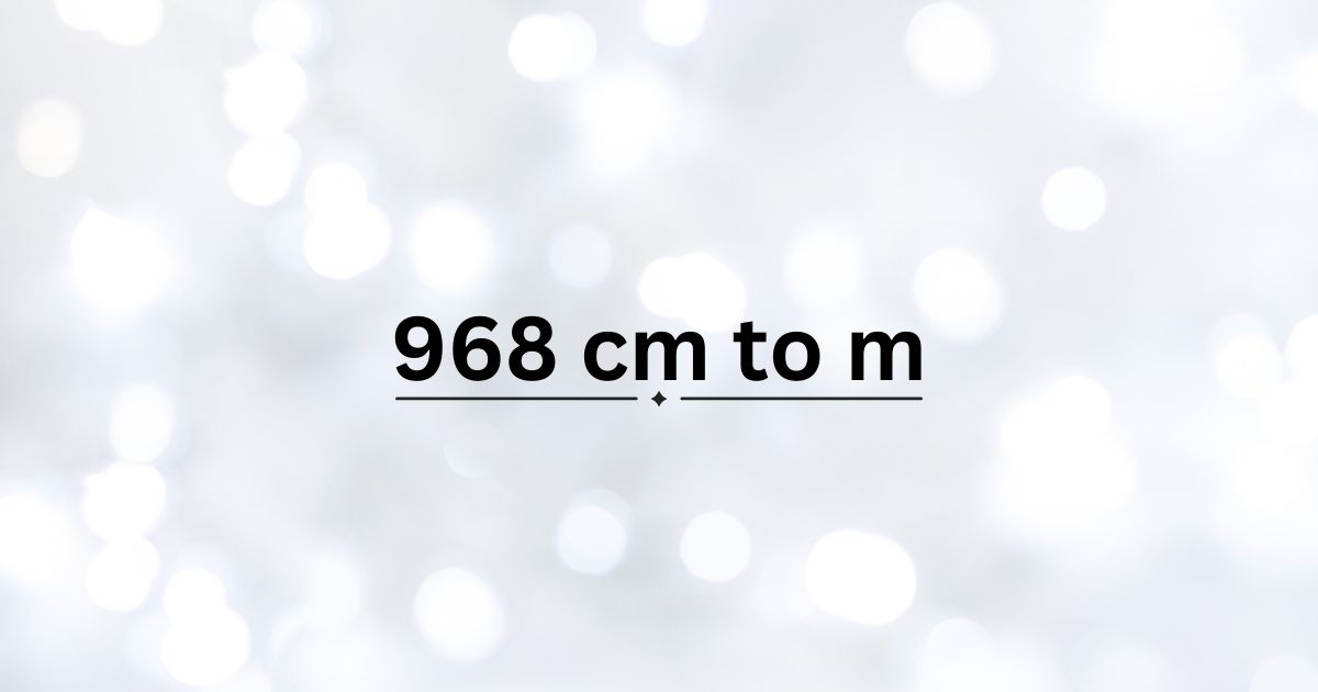 968 cm to m