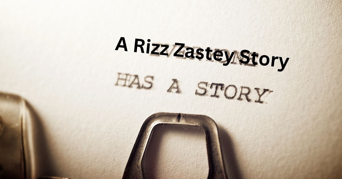 A Rizz Zastey Story