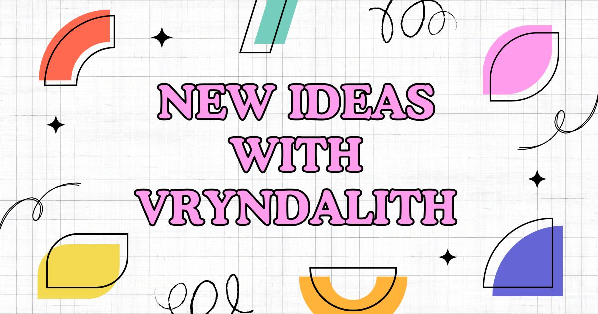 New Ideas with Vryndalith​​​